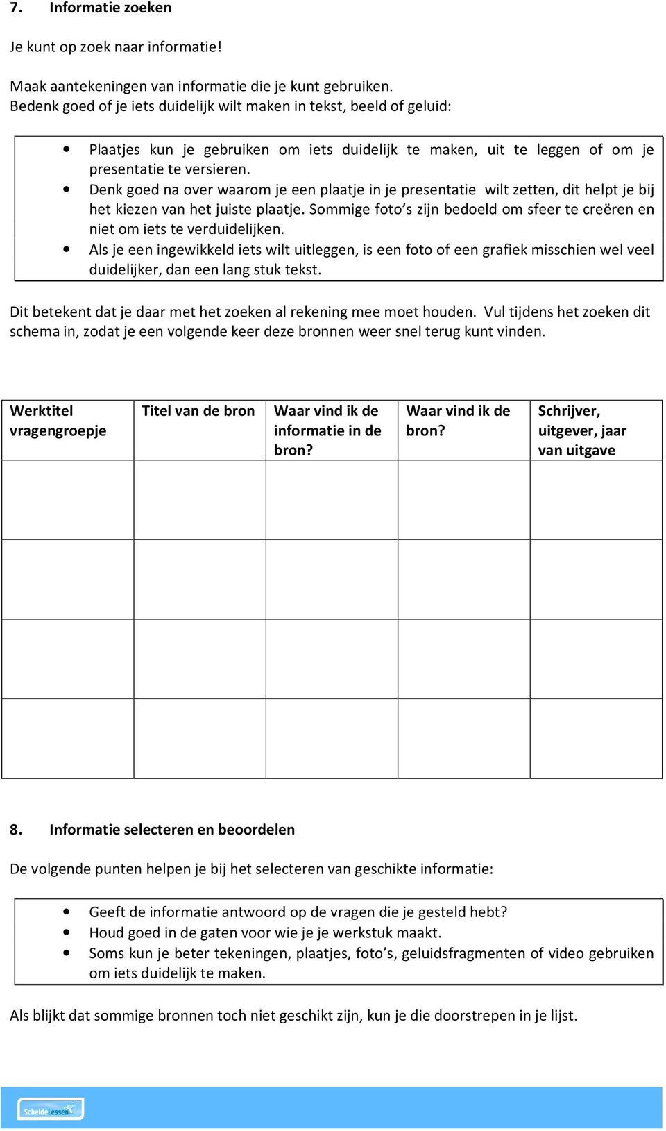 Denk goed na over waarom je een plaatje in je presentatie wilt zetten, dit helpt je bij het kiezen van het juiste plaatje.