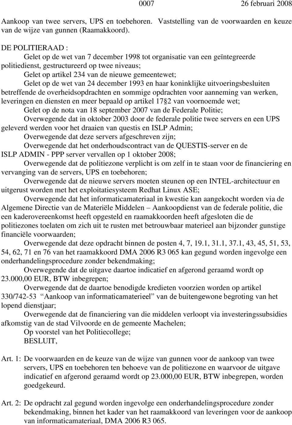 december 1993 en haar koninklijke uitvoeringsbesluiten betreffende de overheidsopdrachten en sommige opdrachten voor aanneming van werken, leveringen en diensten en meer bepaald op artikel 17 2 van