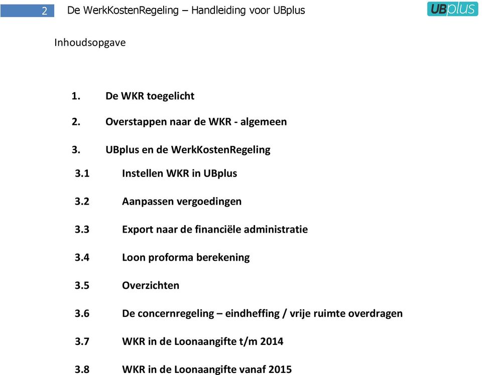 2 Aanpassen vergoedingen 3.3 Export naar de financiële administratie 3.4 Loon proforma berekening 3.