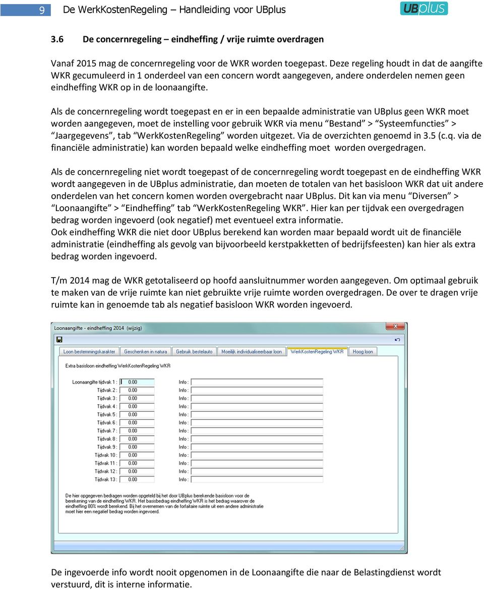 Als de concernregeling wordt toegepast en er in een bepaalde administratie van UBplus geen WKR moet worden aangegeven, moet de instelling voor gebruik WKR via menu Bestand > Systeemfuncties >