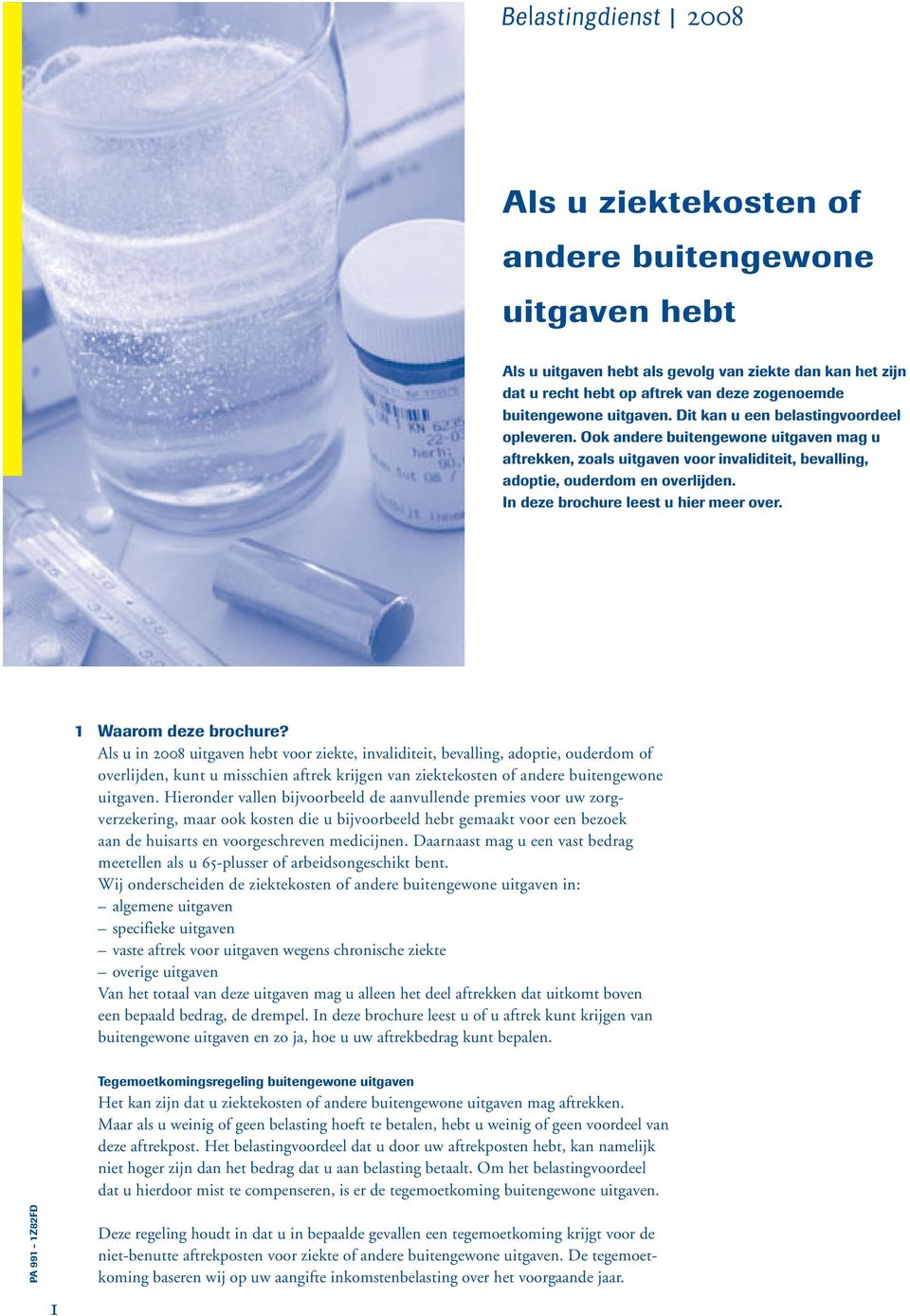 Als u in 2008 voor ziekte, invaliditeit, bevalling, adoptie, ouderdom of overlijden, kunt u misschien aftrek krijgen van ziektekosten of uitgaven.