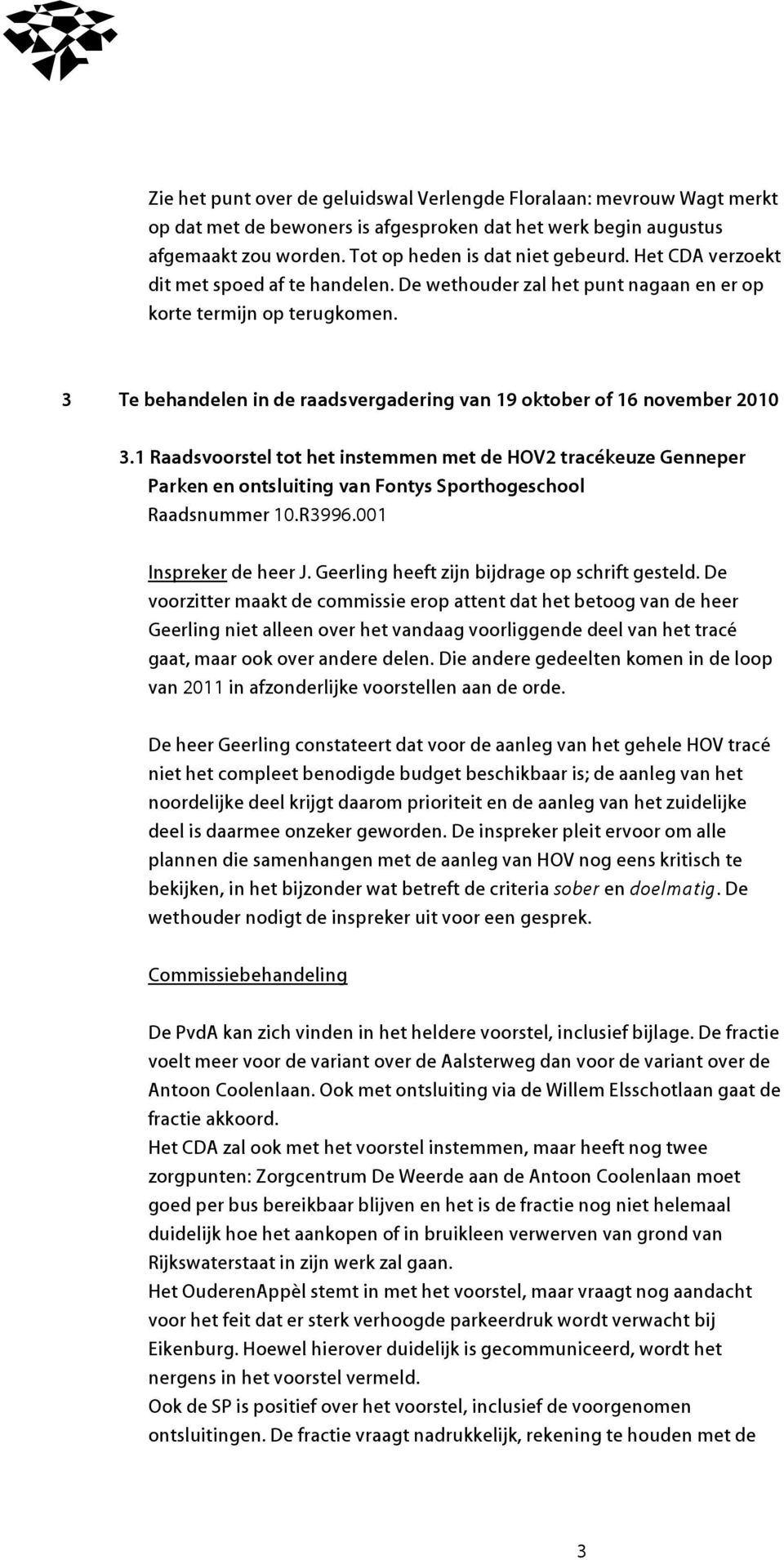 1 Raadsvoorstel tot het instemmen met de HOV2 tracékeuze Genneper Parken en ontsluiting van Fontys Sporthogeschool Raadsnummer 10.R3996.001 Inspreker de heer J.