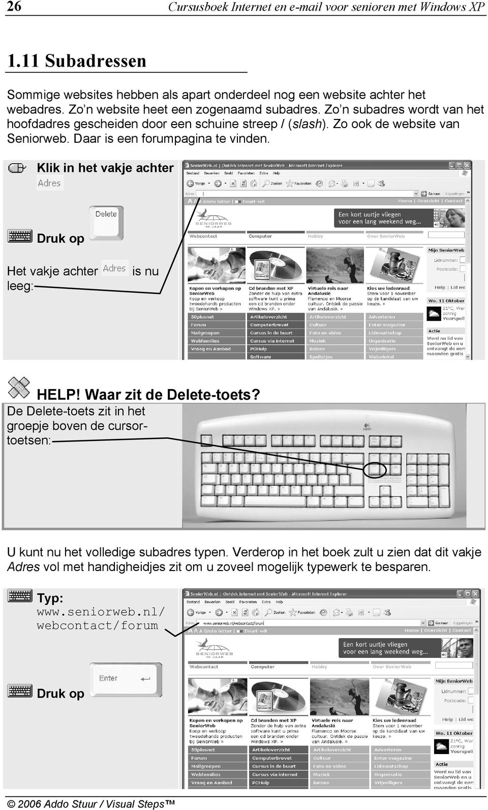 Daar is een forumpagina te vinden. Klik in het vakje achter Druk op Het vakje achter leeg: is nu HELP! Waar zit de Delete-toets?