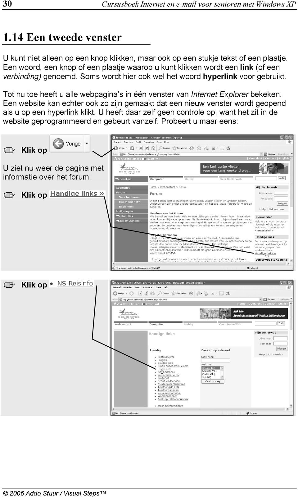 Tot nu toe heeft u alle webpagina s in één venster van Internet Explorer bekeken.