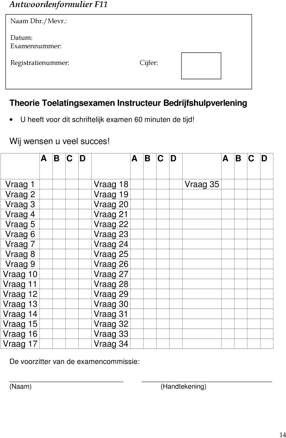 de tijd! Wij wensen u veel succes!