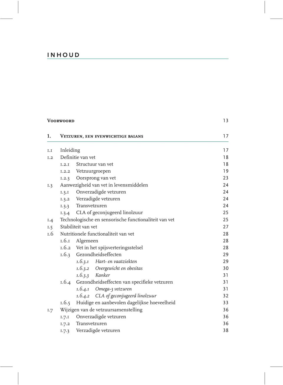 6 Nutritionele functionaliteit van vet 28 1.6.1 Algemeen 28 1.6.2 Vet in het spijsverteringsstelsel 28 1.6.3 Gezondheidseffecten 29 1.6.3.1 Hart- en vaatziekten 29 1.6.3.2 Overgewicht en obesitas 30 1.