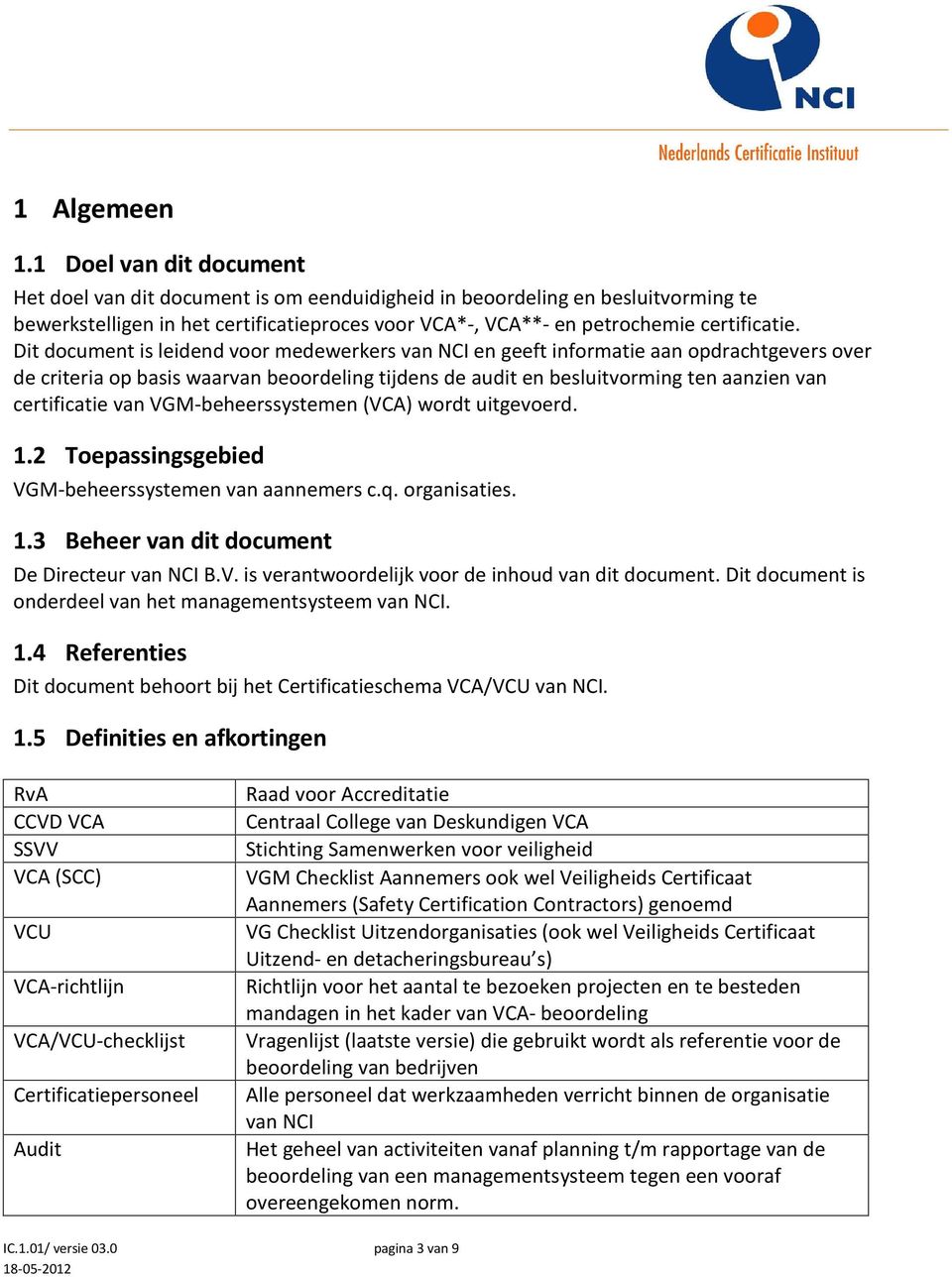 Dit document is leidend voor medewerkers van NCI en geeft informatie aan opdrachtgevers over de criteria op basis waarvan beoordeling tijdens de audit en besluitvorming ten aanzien van certificatie