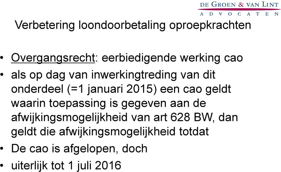 geldt waarin toepassing is gegeven aan de afwijkingsmogelijkheid van art 628 BW, dan