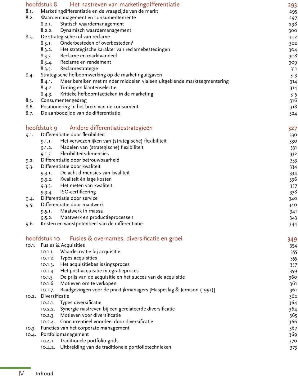 3.4. Reclame en rendement 309 8.3.5. Reclamestrategie 311 8.4. Strategische hefboomwerking op de marketinguitgaven 313 8.4.1. Meer bereiken met minder middelen via een uitgekiende marktsegmentering 314 8.