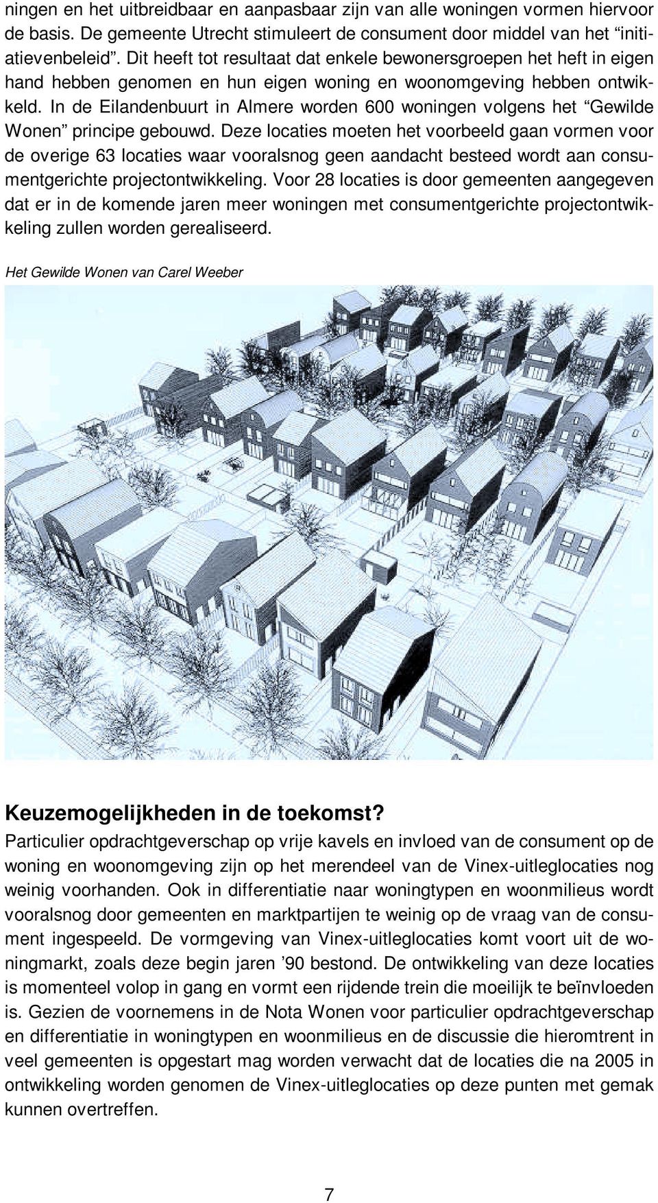 In de Eilandenbuurt in Almere worden 600 woningen volgens het Gewilde Wonen principe gebouwd.
