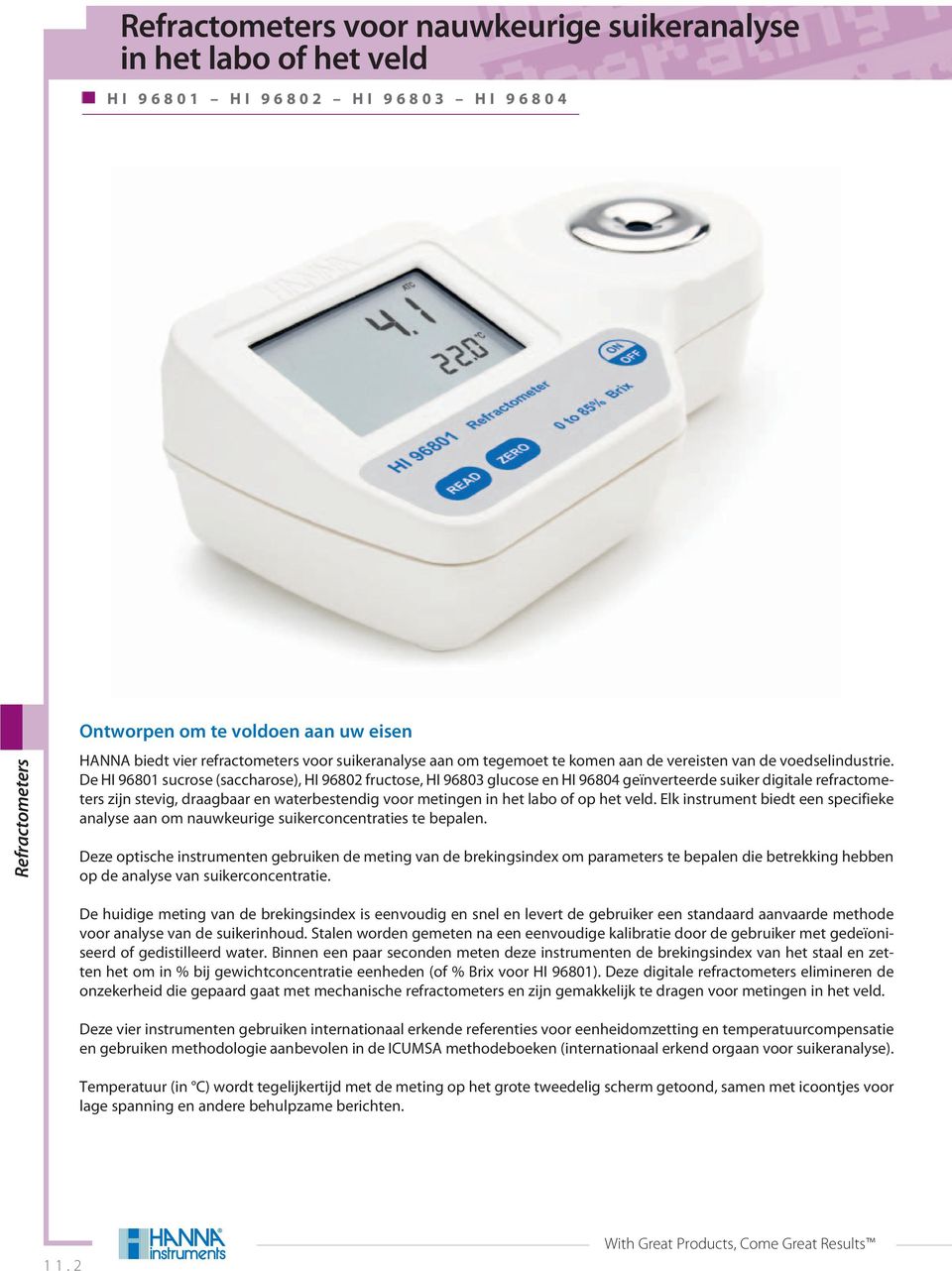 De HI 96801 sucrose (saccharose), HI 96802 fructose, HI 96803 glucose en HI 96804 geïnverteerde suiker digitale refractometers zijn stevig, draagbaar en waterbestendig voor metingen in het labo of op