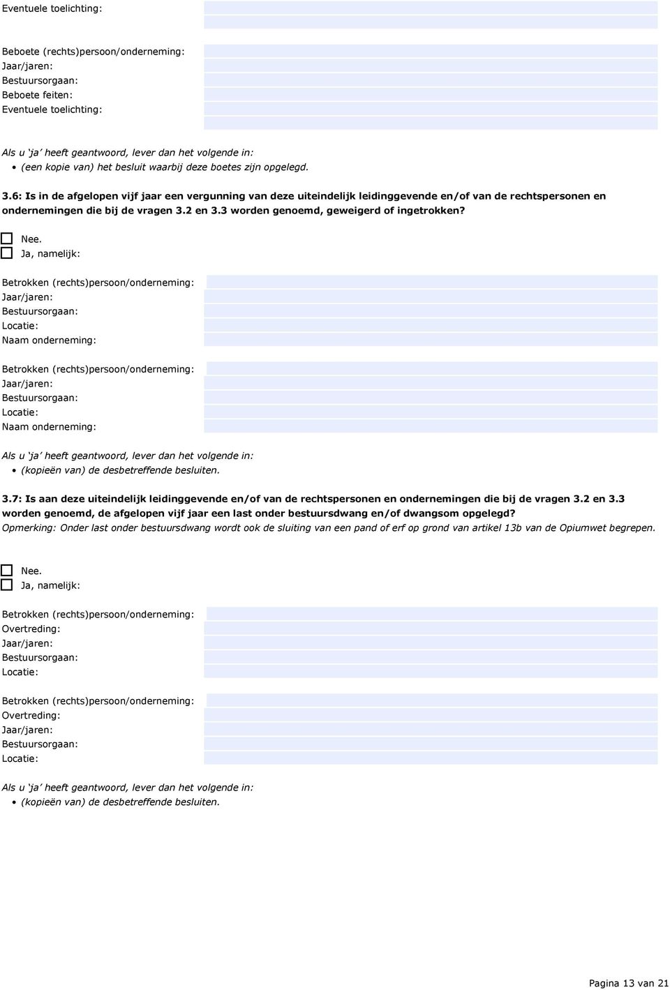 Betrokken (rechts)persoon/onderneming: Locatie: Naam onderneming: Betrokken (rechts)persoon/onderneming: Locatie: Naam onderneming: (kopieën van) de desbetreffende besluiten. 3.