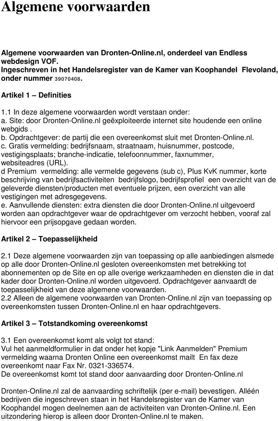Opdrachtgever: de partij die een overeenkomst sluit met Dronten-Online.nl. c.