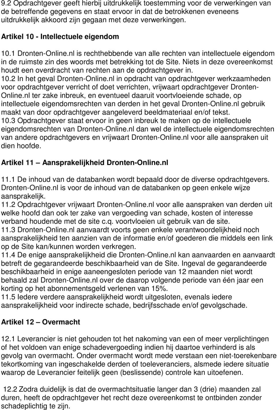 Niets in deze overeenkomst houdt een overdracht van rechten aan de opdrachtgever in. 10.2 In het geval Dronten-Online.