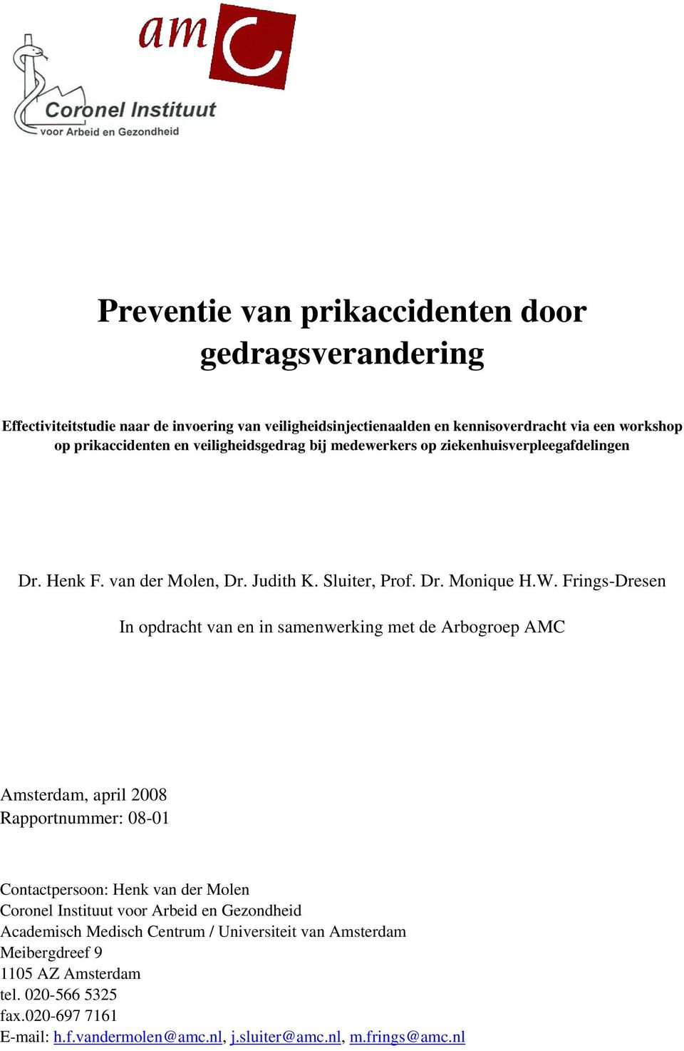 Frings-Dresen In opdracht van en in samenwerking met de Arbogroep AMC Amsterdam, april 2008 Rapportnummer: 08-01 Contactpersoon: Henk van der Molen Coronel Instituut voor
