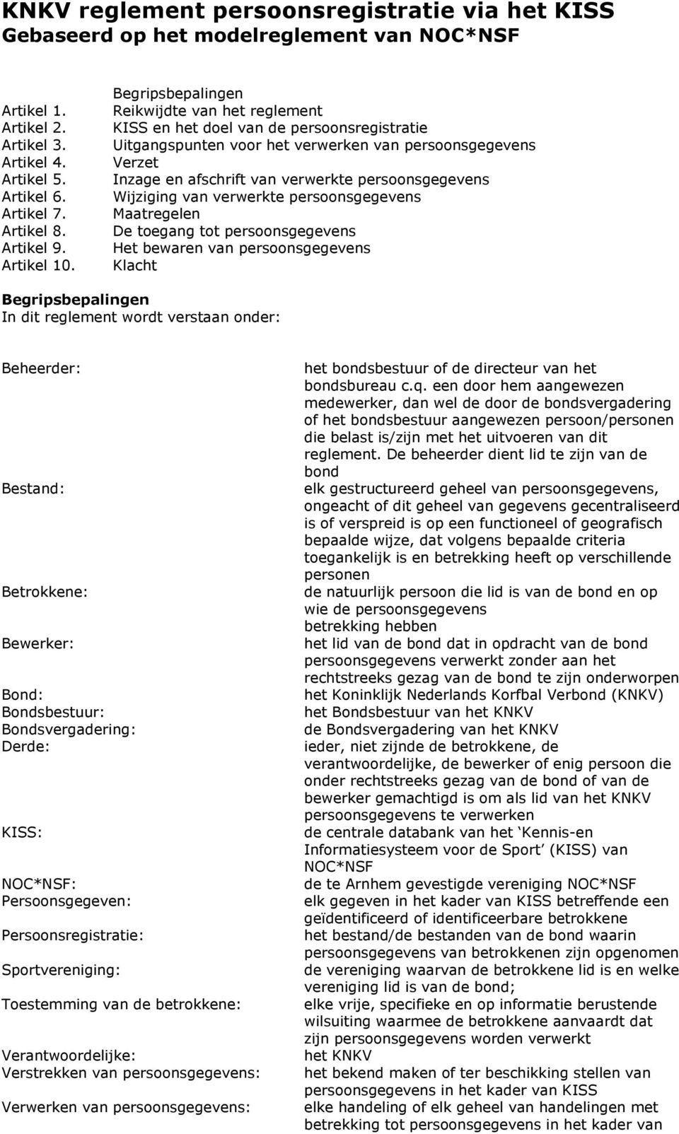 Begripsbepalingen Reikwijdte van het reglement KISS en het doel van de persoonsregistratie Uitgangspunten voor het verwerken van persoonsgegevens Verzet Inzage en afschrift van verwerkte