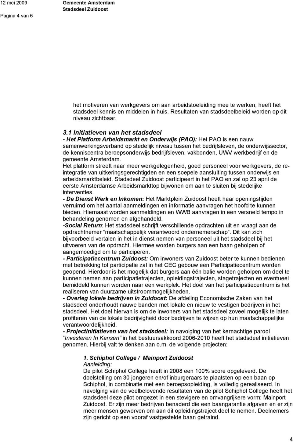 kenniscentra beroepsonderwijs bedrijfsleven, vakbonden, UWV werkbedrijf en de gemeente Amsterdam.