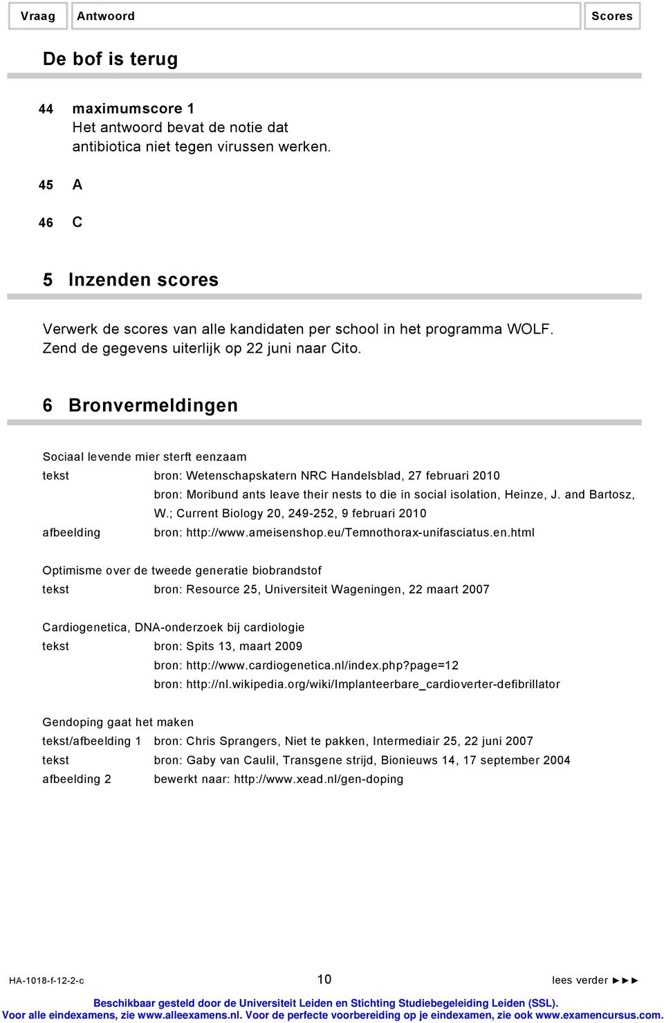 6 Bronvermeldingen Sociaal levende mier sterft eenzaam tekst bron: Wetenschapskatern NRC Handelsblad, 27 februari 2010 bron: Moribund ants leave their nests to die in social isolation, Heinze, J.