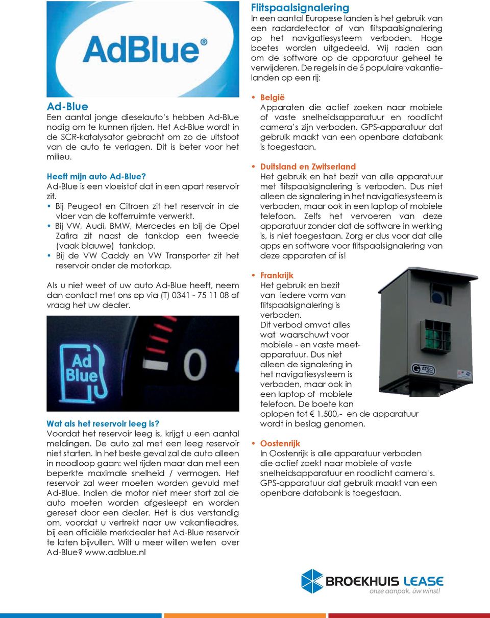 De regels in de 5 populaire vakantielanden op een rij: Ad-Blue Een aantal jonge dieselauto s hebben Ad-Blue nodig om te kunnen rijden.