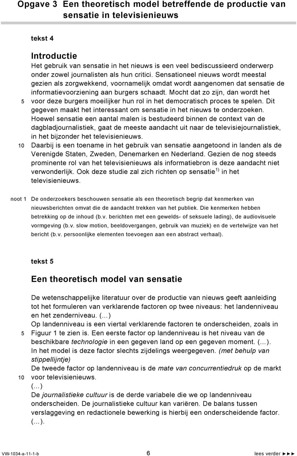 Mocht dat zo zijn, dan wordt het voor deze burgers moeilijker hun rol in het democratisch proces te spelen. Dit gegeven maakt het interessant om sensatie in het nieuws te onderzoeken.