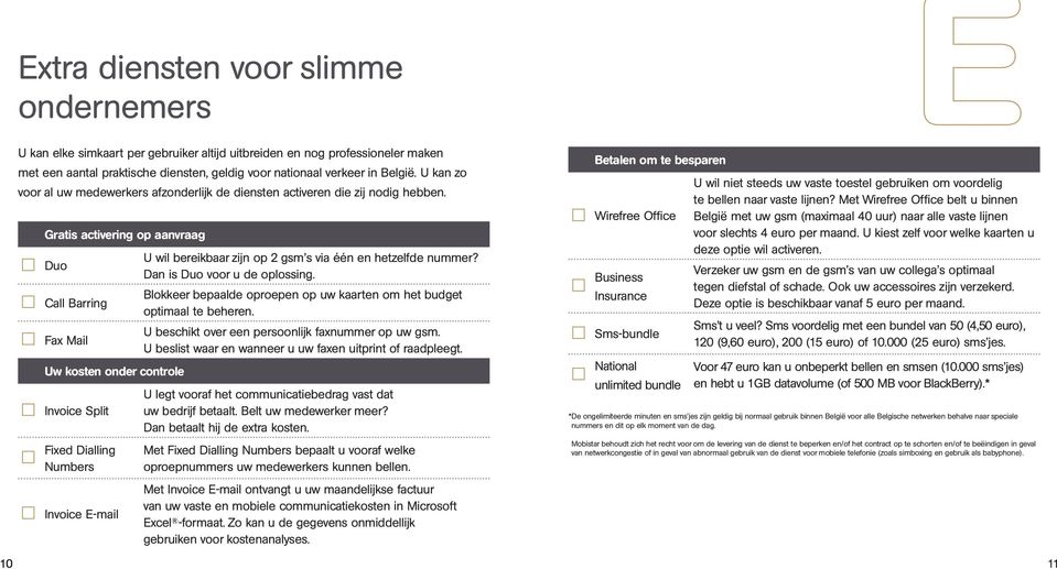 Gratis activerig op aavraag Duo Call Barrig Fax Mail Uw koste oder cotrole Ivoice Split Fixed Diallig Numbers Ivoice E-mail U wil bereikbaar zij op 2 gsm s via éé e hetzelfde ummer?