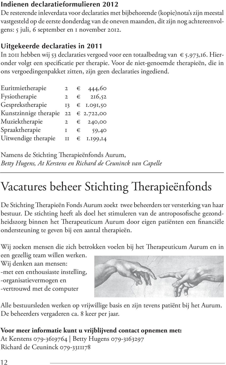 Hieronder volgt een specificatie per therapie. Voor de niet-genoemde therapieën, die in ons vergoedingenpakket zitten, zijn geen declaraties ingediend.