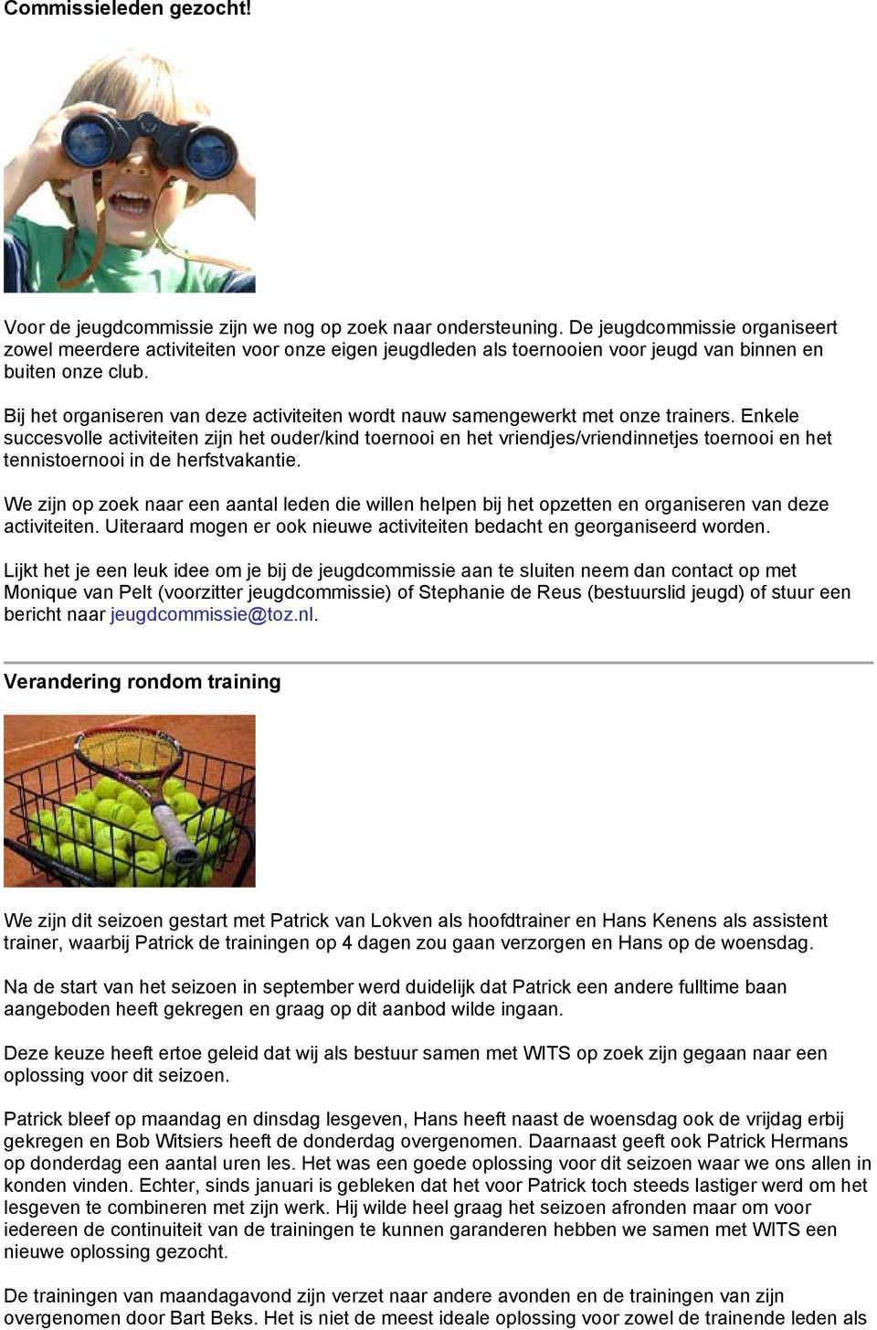 Bij het organiseren van deze activiteiten wordt nauw samengewerkt met onze trainers.