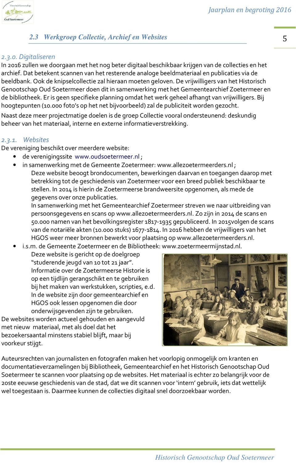 De vrijwilligers van het Historisch Genootschap Oud Soetermeer doen dit in samenwerking met het Gemeentearchief Zoetermeer en de bibliotheek.