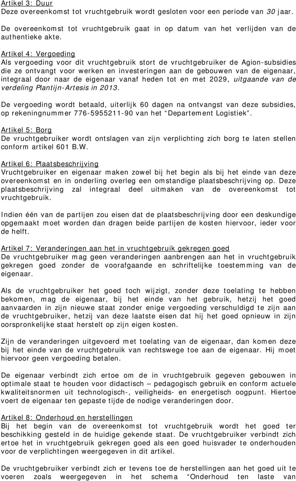 naar de eigenaar vanaf heden tot en met 2029, uitgaande van de verdeling Plantijn-Artesis in 2013.
