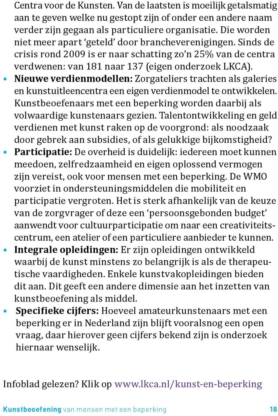 Nieuwe verdienmodellen: Zorgateliers trachten als galeries en kunstuitleencentra een eigen verdienmodel te ontwikkelen.