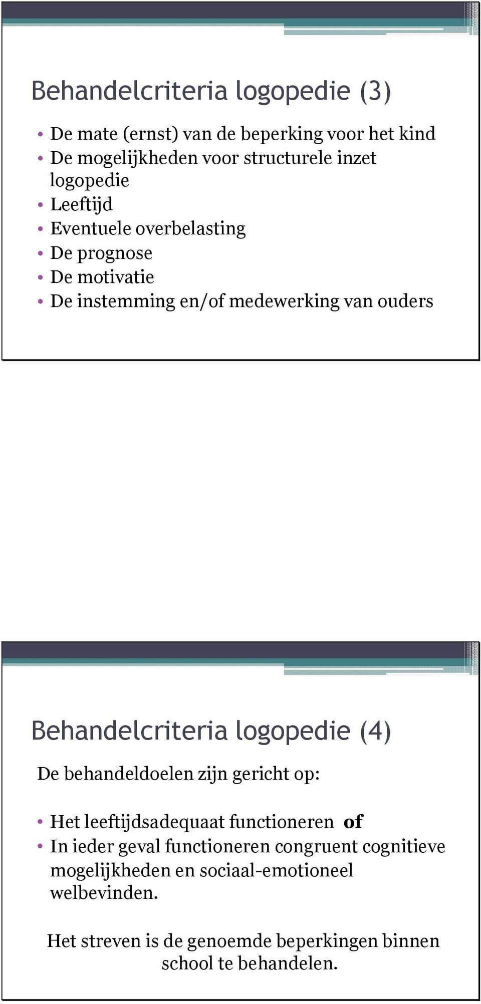 Behandelcriteria logopedie (4) De behandeldoelen zijn gericht op: Het leeftijdsadequaat functioneren of In ieder geval