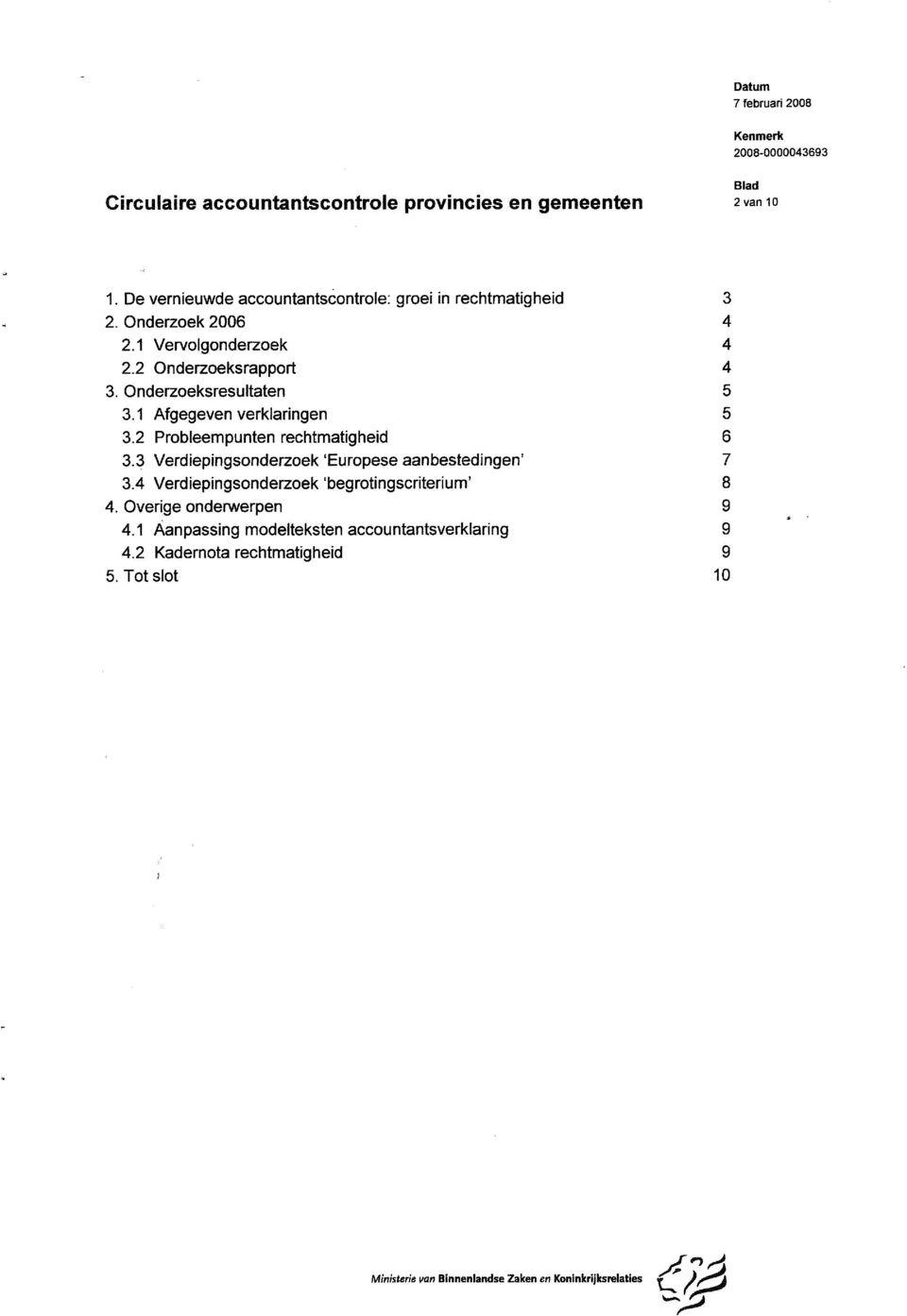 2 Probleempunten rechtmatigheid 3.3 Verdiepingsonderzoek 'Europese aanbestedingen' 3.4 Verdiepingsonderzoek 'begrotingscriterium' 4.