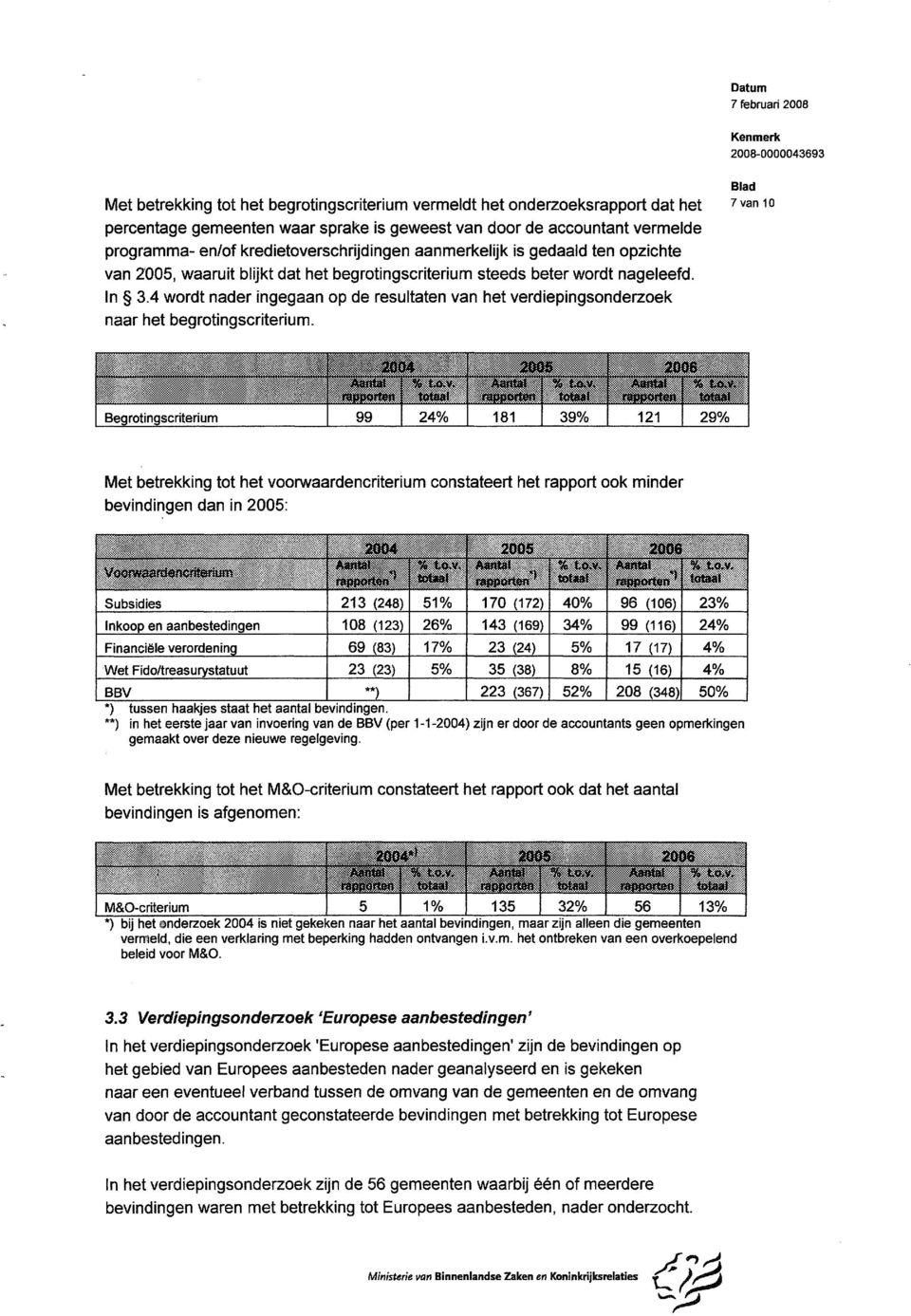 4 wordt nader ingegaan op de resultaten van het Verdiepingsonderzoek naar het begrotingscriterium.