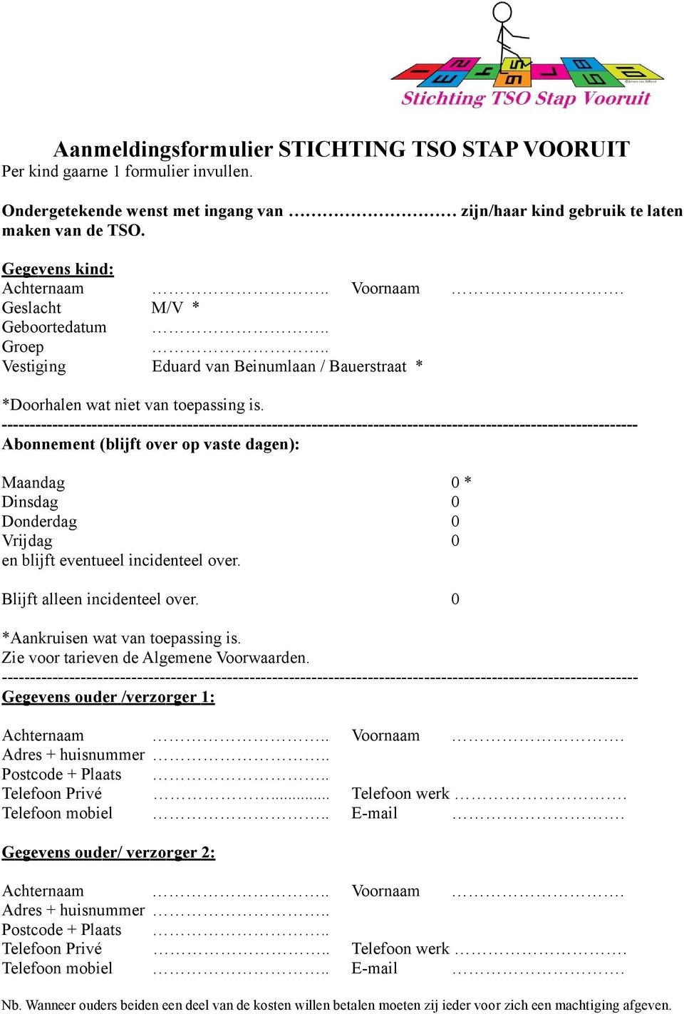 ----------------------------------------------------------------------------------------------------------------- Abonnement (blijft over op vaste dagen): Maandag 0 * Dinsdag 0 Donderdag 0 Vrijdag 0