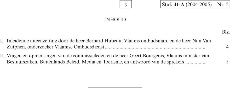 Zutphen, onderzoeker Vlaamse Ombudsdienst... 4 II.