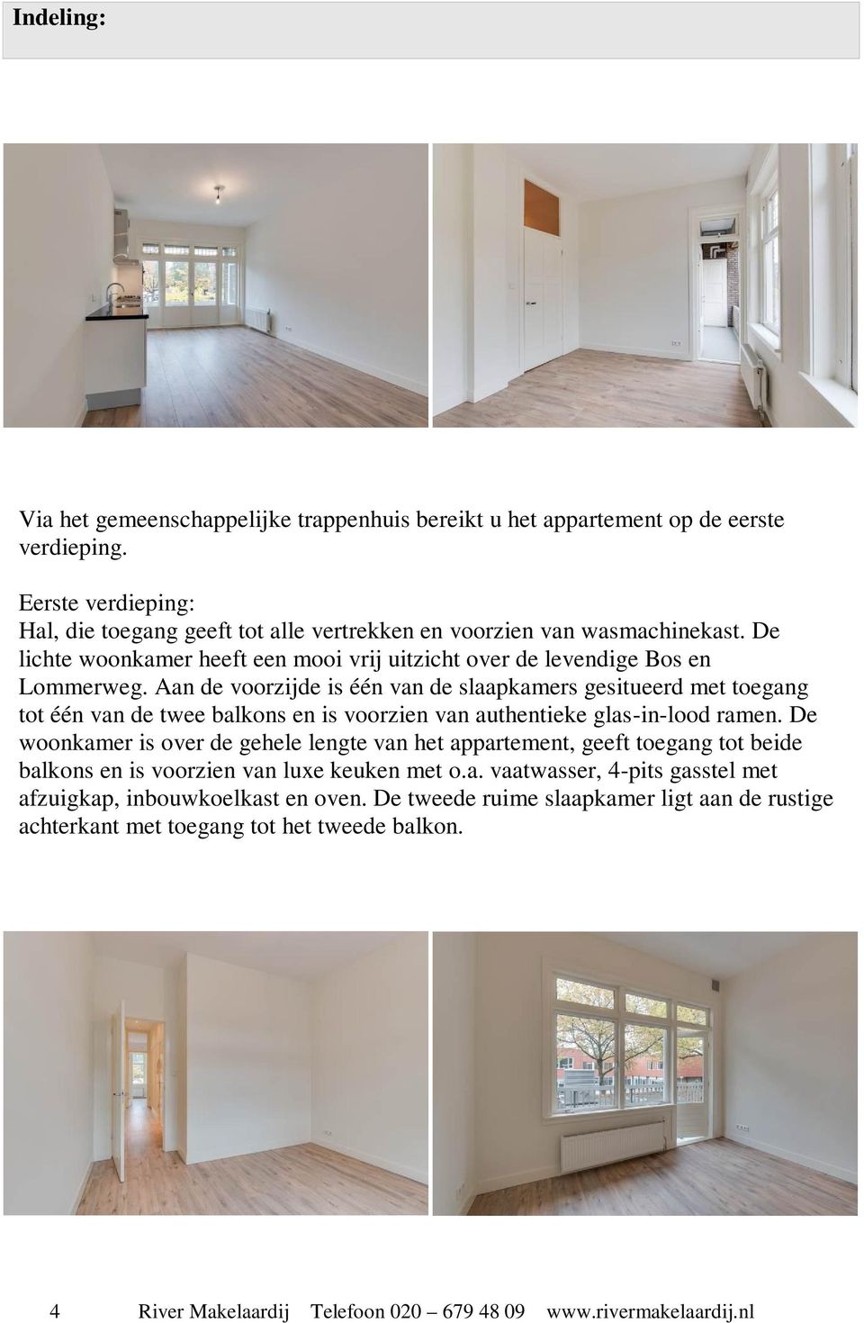 Aan de voorzijde is één van de slaapkamers gesitueerd met toegang tot één van de twee balkons en is voorzien van authentieke glas-in-lood ramen.