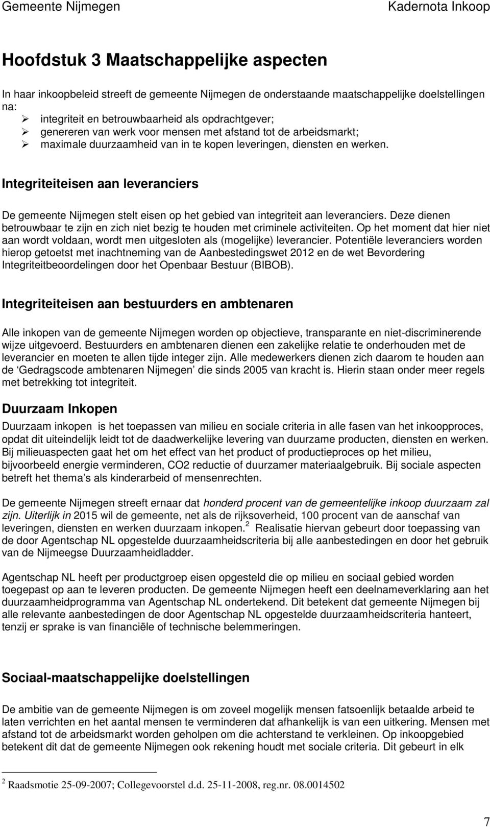 Integriteiteisen aan leveranciers De gemeente Nijmegen stelt eisen op het gebied van integriteit aan leveranciers.
