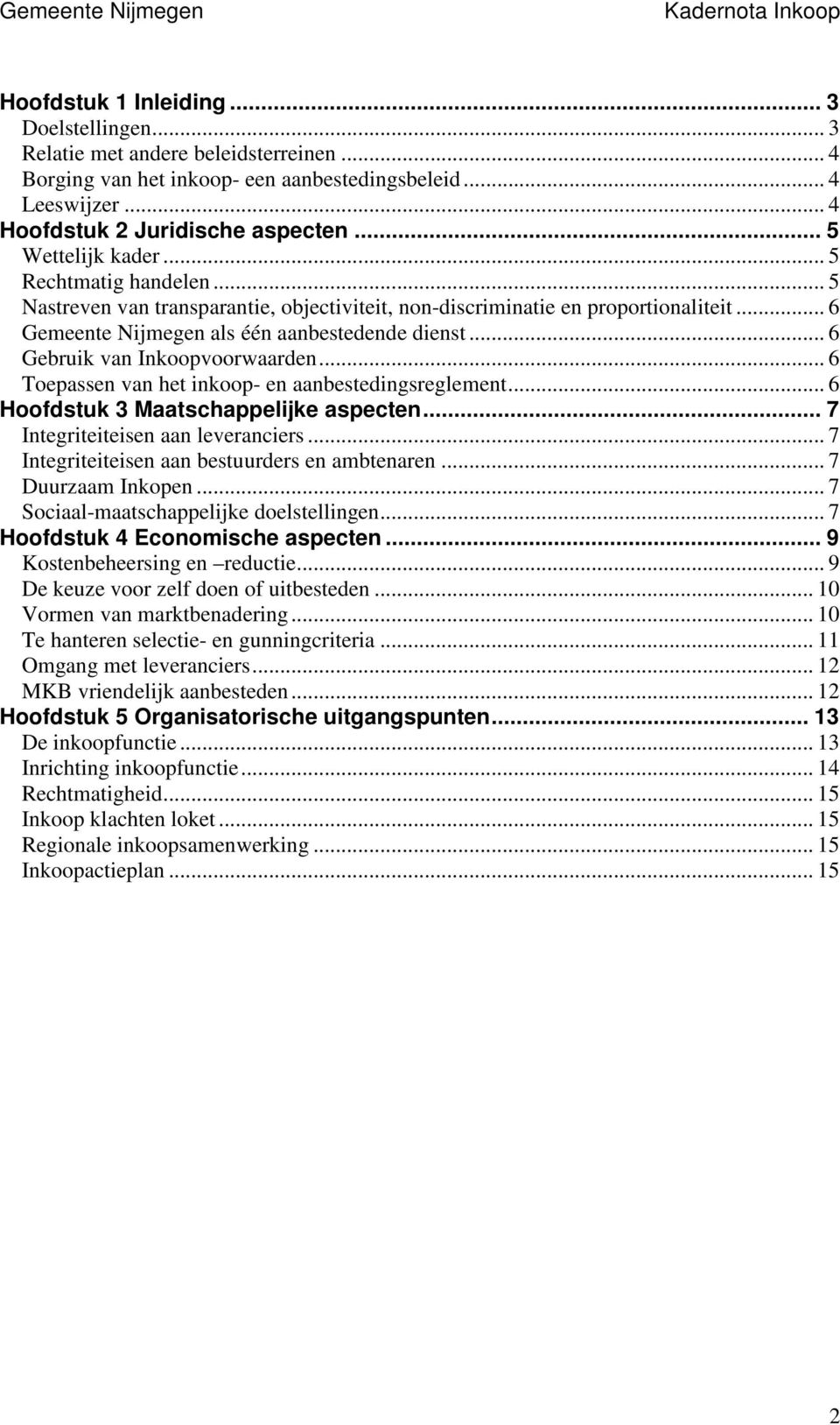 .. 6 Gemeente Nijmegen als één aanbestedende dienst... 6 Gebruik van Inkoopvoorwaarden... 6 Toepassen van het inkoop- en aanbestedingsreglement... 6 Hoofdstuk 3 Maatschappelijke aspecten.