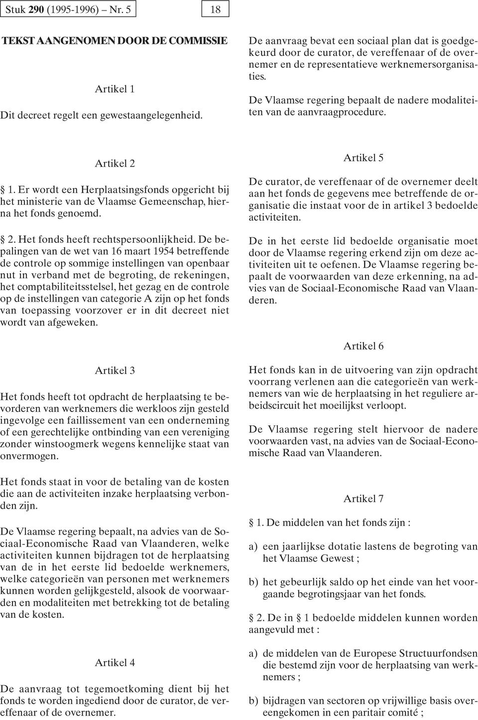 De Vlaamse regering bepaalt de nadere modaliteiten van de aanvraagprocedure. Artikel 2 1.