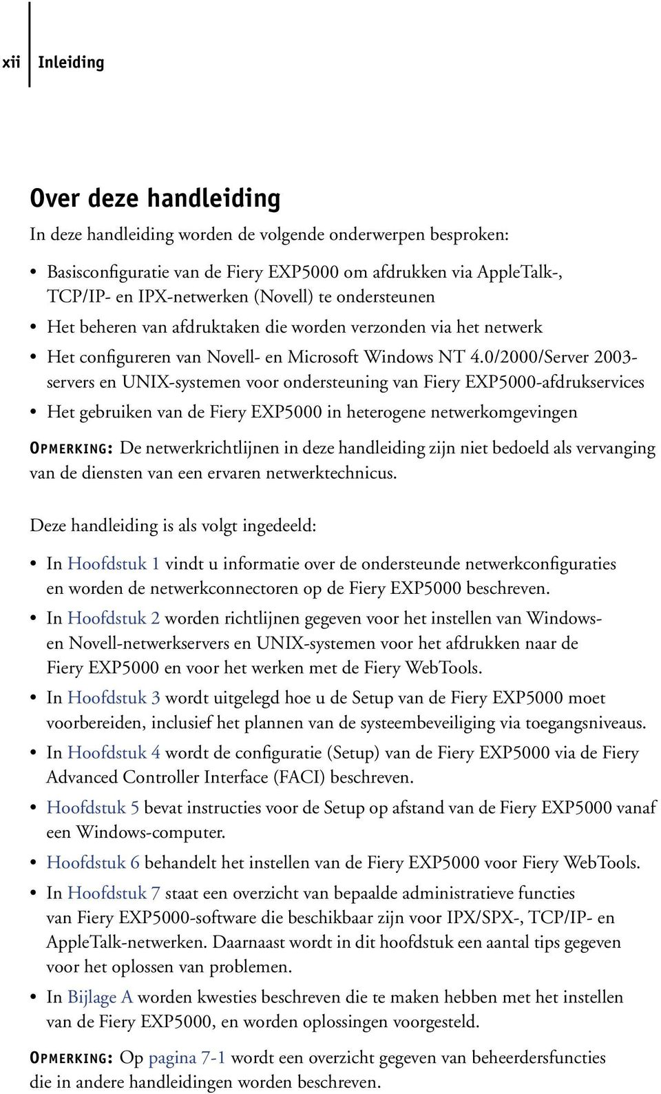 0/2000/Server 2003- servers en UNIX-systemen voor ondersteuning van Fiery EXP5000-afdrukservices Het gebruiken van de Fiery EXP5000 in heterogene netwerkomgevingen OPMERKING: De netwerkrichtlijnen in