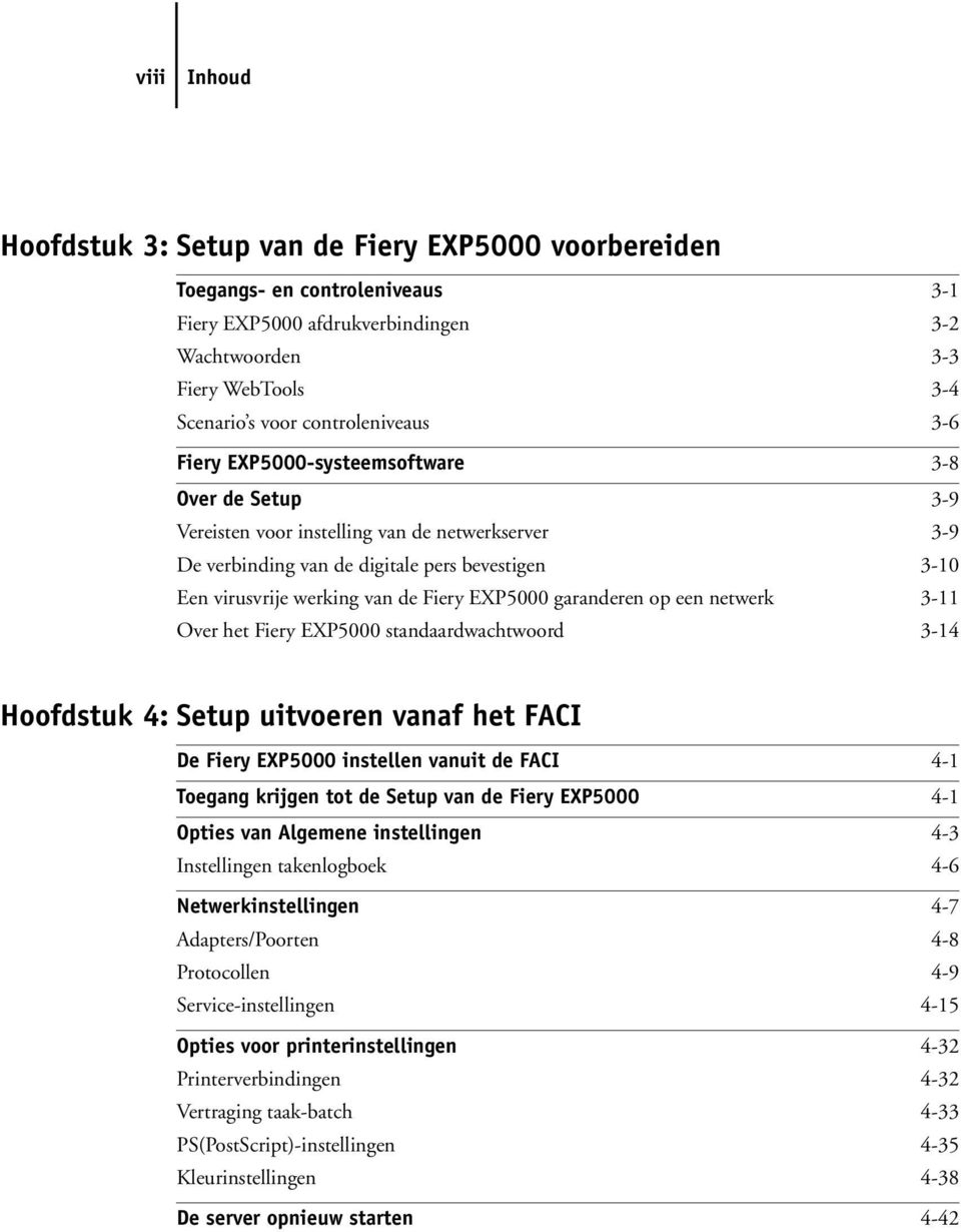 van de Fiery EXP5000 garanderen op een netwerk 3-11 Over het Fiery EXP5000 standaardwachtwoord 3-14 Hoofdstuk 4: Setup uitvoeren vanaf het FACI De Fiery EXP5000 instellen vanuit de FACI 4-1 Toegang