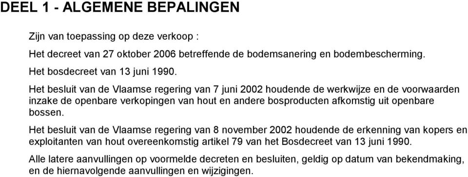 Het besluit van de Vlaamse regering van 7 juni 2002 houdende de werkwijze en de voorwaarden inzake de openbare verkopingen van hout en andere bosproducten afkomstig uit