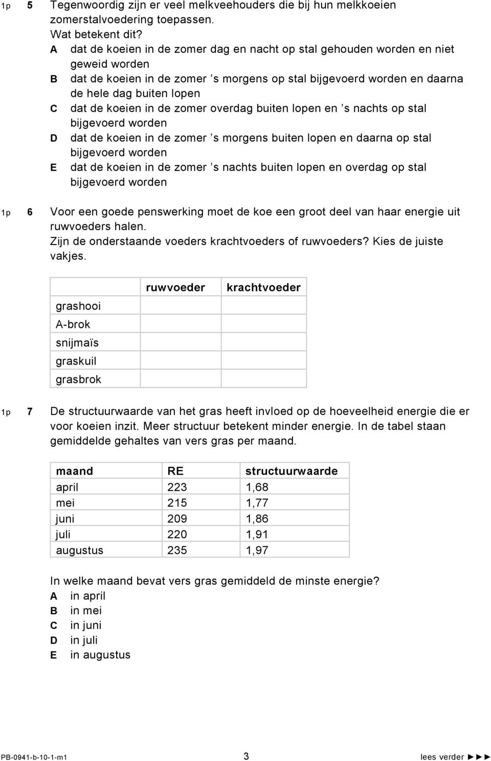 buiten lopen en s nachts op stal dat de koeien in de zomer s morgens buiten lopen en daarna op stal E dat de koeien in de zomer s nachts buiten lopen en overdag op stal 1p 6 Voor een goede