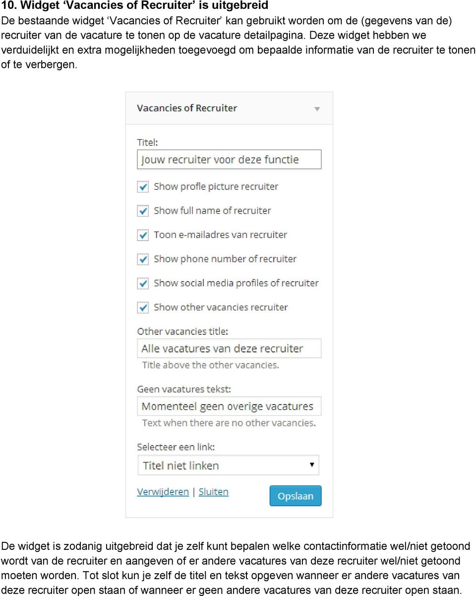 De widget is zodanig uitgebreid dat je zelf kunt bepalen welke contactinformatie wel/niet getoond wordt van de recruiter en aangeven of er andere vacatures van deze recruiter