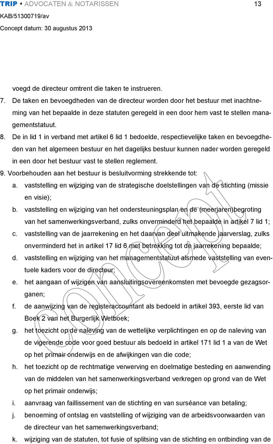 De in lid 1 in verband met artikel 6 lid 1 bedoelde, respectievelijke taken en bevoegdheden van het algemeen bestuur en het dagelijks bestuur kunnen nader worden geregeld in een door het bestuur vast