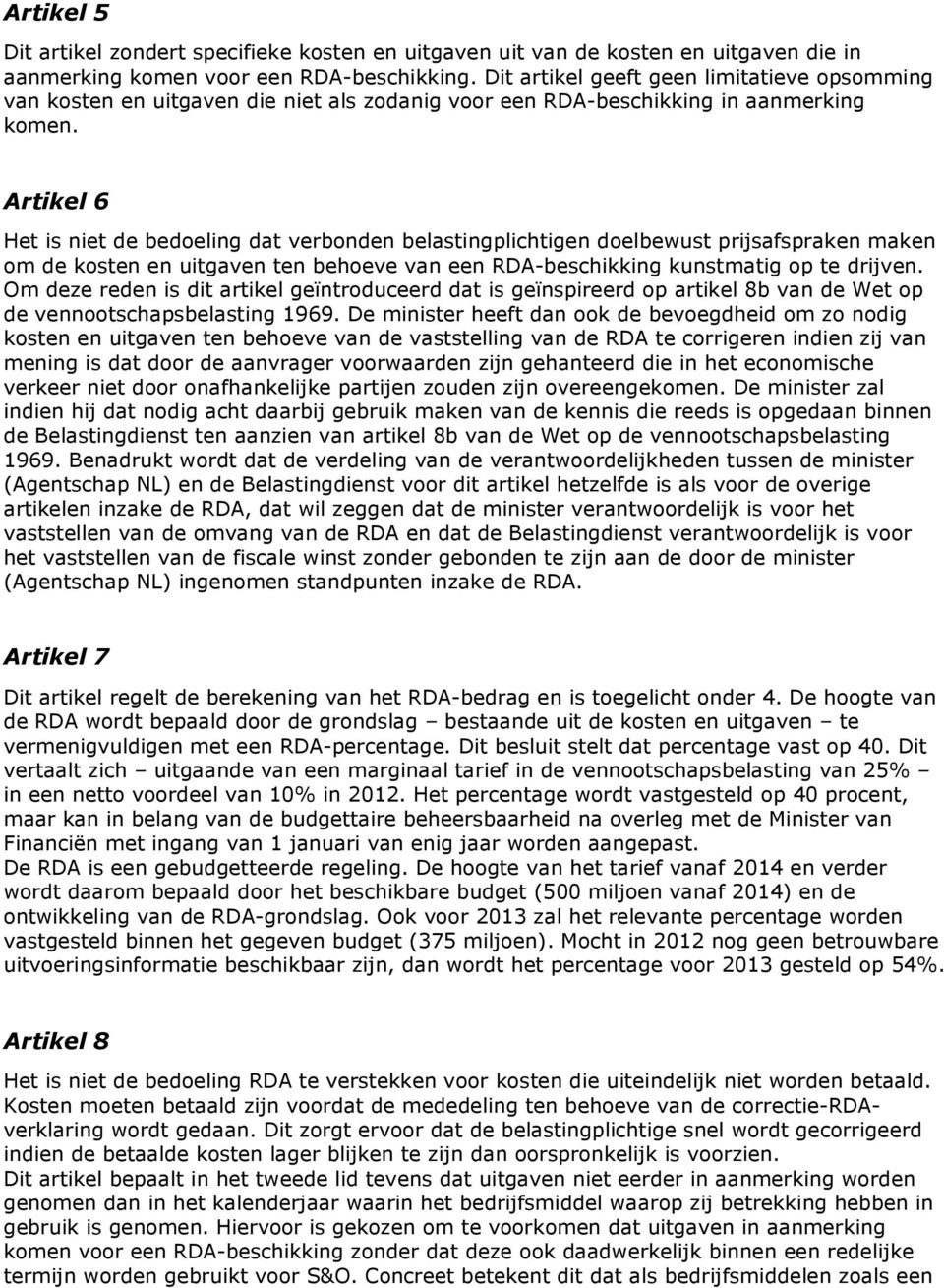 Artikel 6 Het is niet de bedoeling dat verbonden belastingplichtigen doelbewust prijsafspraken maken om de kosten en uitgaven ten behoeve van een RDA-beschikking kunstmatig op te drijven.