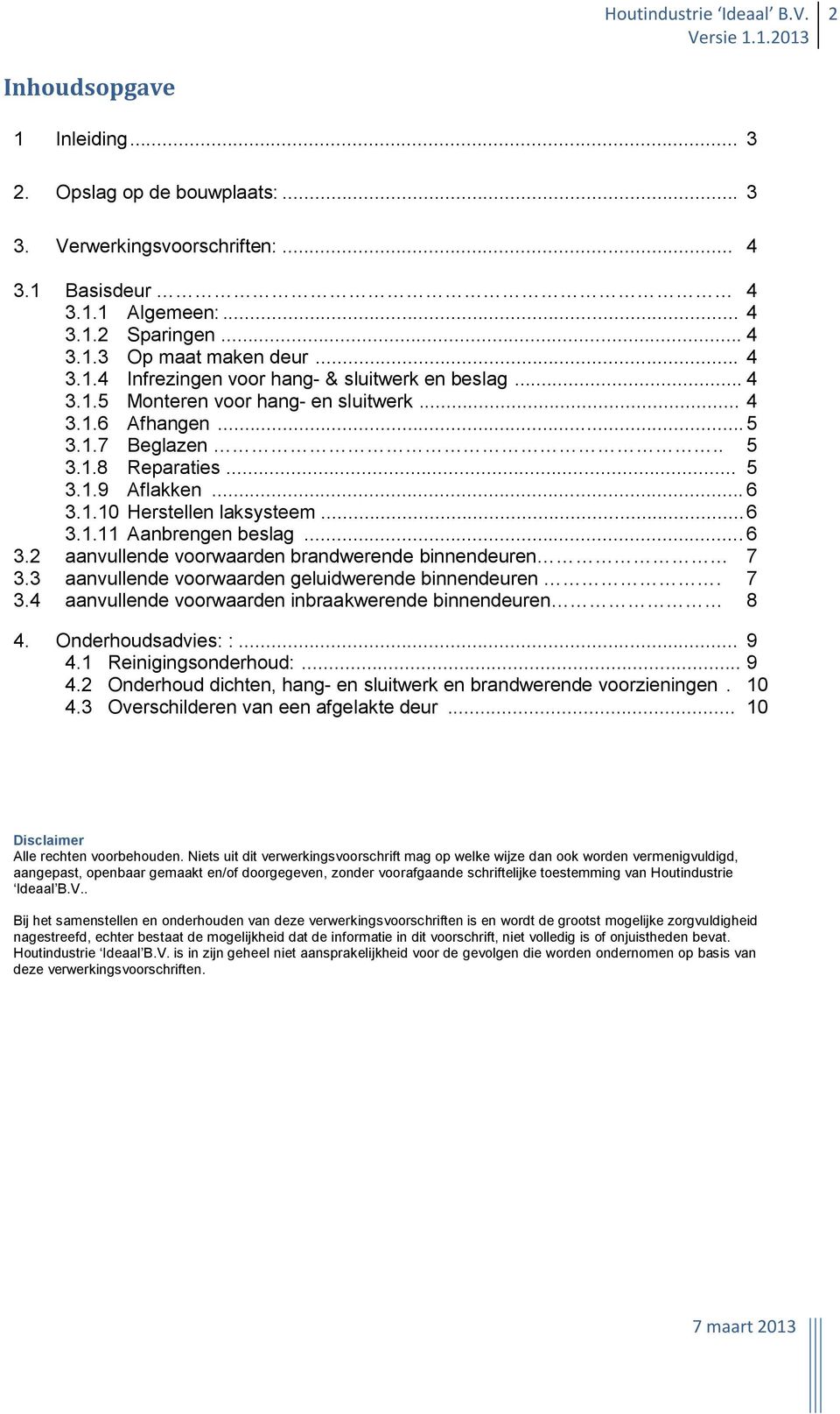 3 aanvullende voorwaarden geluidwerende binnendeuren. 7 3.4 aanvullende voorwaarden inbraakwerende binnendeuren 8 4. Onderhoudsadvies: :... 9 4.