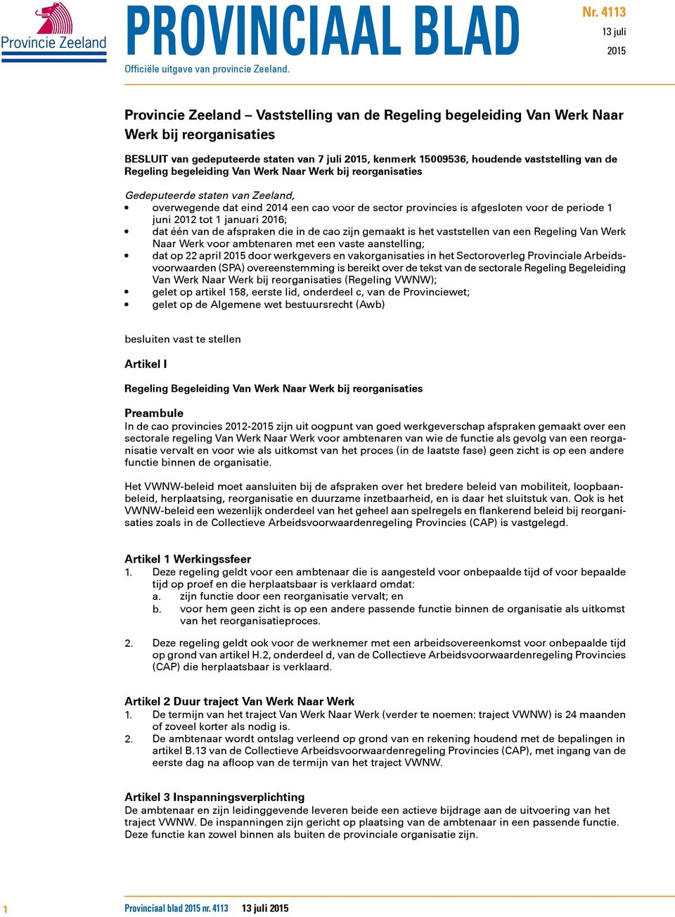 vaststelling van de Regeling begeleiding Van Werk Naar Werk bij reorganisaties Gedeputeerde staten van Zeeland, overwegende dat eind 2014 een cao voor de sector provincies is afgesloten voor de