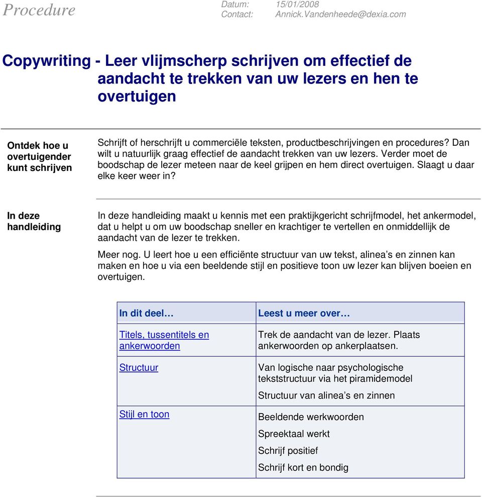 Verder moet de boodschap de lezer meteen naar de keel grijpen en hem direct overtuigen. Slaagt u daar elke keer weer in?