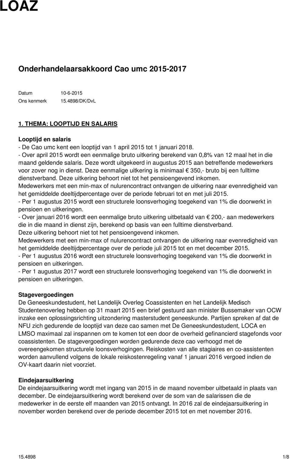 - Over april 2015 wordt een eenmalige bruto uitkering berekend van 0,8% van 12 maal het in die maand geldende salaris.